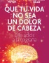 QUE TU VIDA NO SEA UN DOLOR DE CABEZA