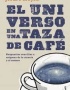 UNIVERSO EN UNA TAZA DE CAFE, EL